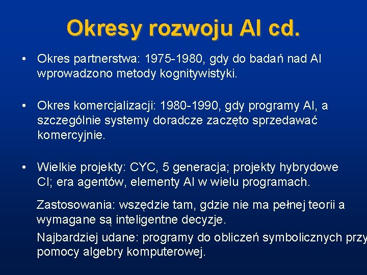 Okresy rozwoju AI cd. • Okres partnerstwa: 1975 -1980, gdy do badań nad AI