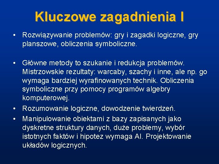 Kluczowe zagadnienia I • Rozwiązywanie problemów: gry i zagadki logiczne, gry planszowe, obliczenia symboliczne.