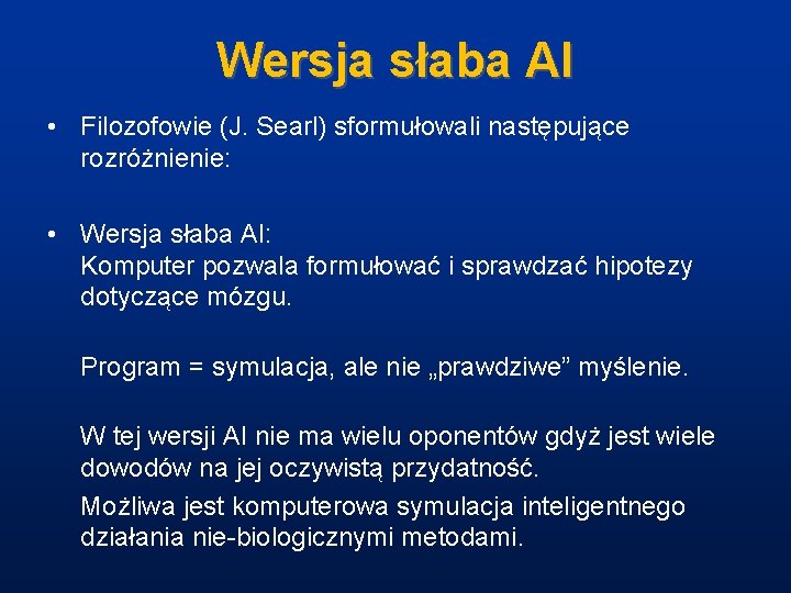 Wersja słaba AI • Filozofowie (J. Searl) sformułowali następujące rozróżnienie: • Wersja słaba AI: