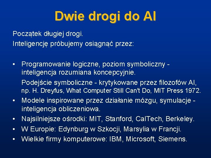 Dwie drogi do AI Początek długiej drogi. Inteligencję próbujemy osiągnąć przez: • Programowanie logiczne,