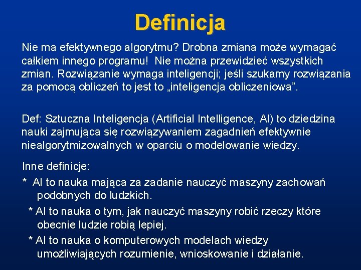 Definicja Nie ma efektywnego algorytmu? Drobna zmiana może wymagać całkiem innego programu! Nie można