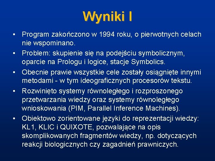 Wyniki I • Program zakończono w 1994 roku, o pierwotnych celach nie wspominano. •