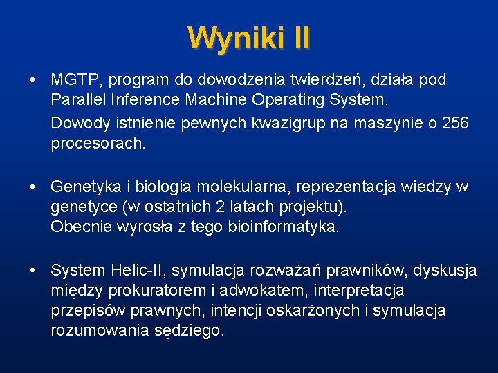 Wyniki II • MGTP, program do dowodzenia twierdzeń, działa pod Parallel Inference Machine Operating
