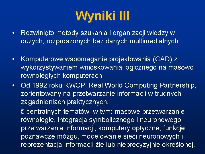 Wyniki III • Rozwinięto metody szukania i organizacji wiedzy w dużych, rozproszonych baz danych