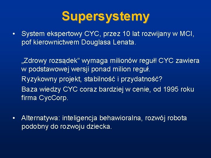 Supersystemy • System ekspertowy CYC, przez 10 lat rozwijany w MCI, pof kierownictwem Douglasa