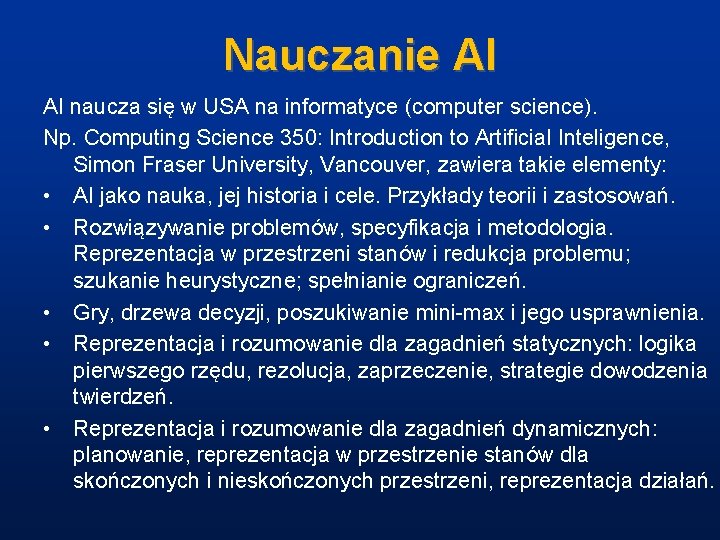 Nauczanie AI AI naucza się w USA na informatyce (computer science). Np. Computing Science