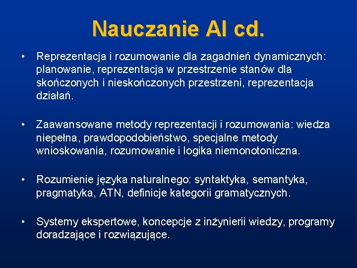 Nauczanie AI cd. • Reprezentacja i rozumowanie dla zagadnień dynamicznych: planowanie, reprezentacja w przestrzenie