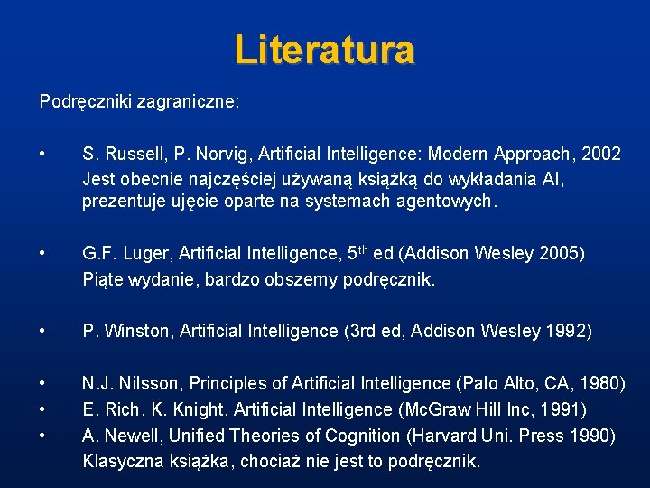 Literatura Podręczniki zagraniczne: • S. Russell, P. Norvig, Artificial Intelligence: Modern Approach, 2002 Jest