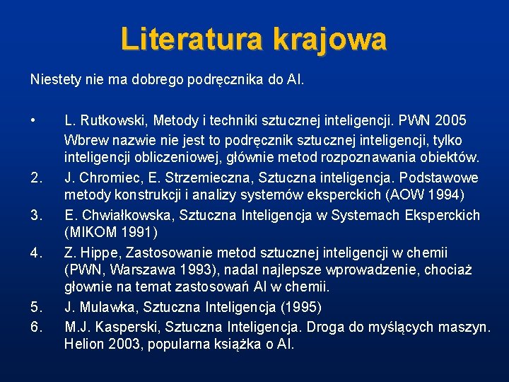 Literatura krajowa Niestety nie ma dobrego podręcznika do AI. • 2. 3. 4. 5.