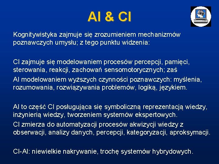 AI & CI Kognitywistyka zajmuje się zrozumieniem mechanizmów poznawczych umysłu; z tego punktu widzenia: