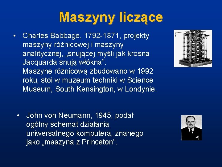 Maszyny liczące • Charles Babbage, 1792 -1871, projekty maszyny różnicowej i maszyny analitycznej, „snującej