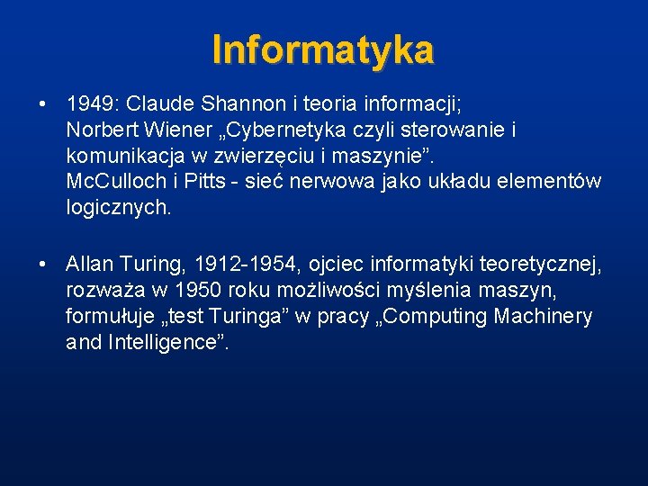 Informatyka • 1949: Claude Shannon i teoria informacji; Norbert Wiener „Cybernetyka czyli sterowanie i