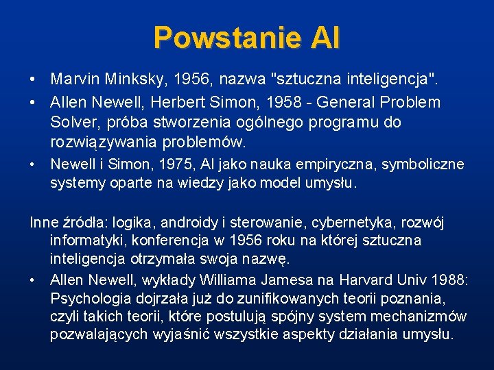 Powstanie AI • Marvin Minksky, 1956, nazwa "sztuczna inteligencja". • Allen Newell, Herbert Simon,