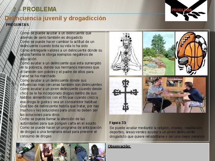 2. – PROBLEMA Delincuencia juvenil y drogadicción PREGUNTAS Como se puede ayudar a un 2. – PROBLEMA Delincuencia juvenil y drogadicción PREGUNTAS Como se puede ayudar a un