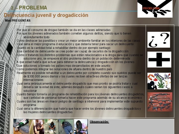 2. – PROBLEMA Delincuencia juvenil y drogadicción Mas PREGUNTAS Por que el consumo de 2. – PROBLEMA Delincuencia juvenil y drogadicción Mas PREGUNTAS Por que el consumo de
