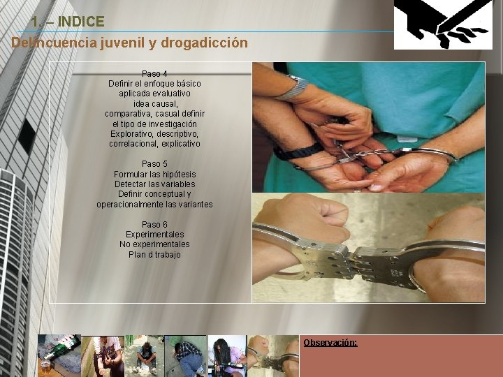 1. – INDICE Delincuencia juvenil y drogadicción Paso 4 Definir el enfoque básico aplicada 1. – INDICE Delincuencia juvenil y drogadicción Paso 4 Definir el enfoque básico aplicada