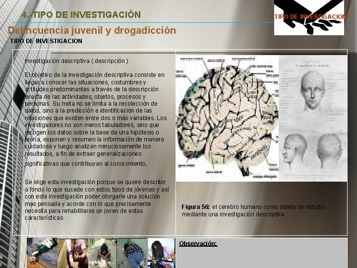 4. -TIPO DE INVESTIGACIÓN TIPO DE INVESTIGACION Delincuencia juvenil y drogadicción TIPO DE INVESTIGACION 4. -TIPO DE INVESTIGACIÓN TIPO DE INVESTIGACION Delincuencia juvenil y drogadicción TIPO DE INVESTIGACION