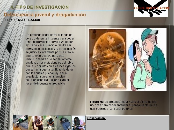 4. -TIPO DE INVESTIGACIÓN TIPO DE INVESTIGACION Delincuencia juvenil y drogadicción TIPO DE INVESTIGACION 4. -TIPO DE INVESTIGACIÓN TIPO DE INVESTIGACION Delincuencia juvenil y drogadicción TIPO DE INVESTIGACION