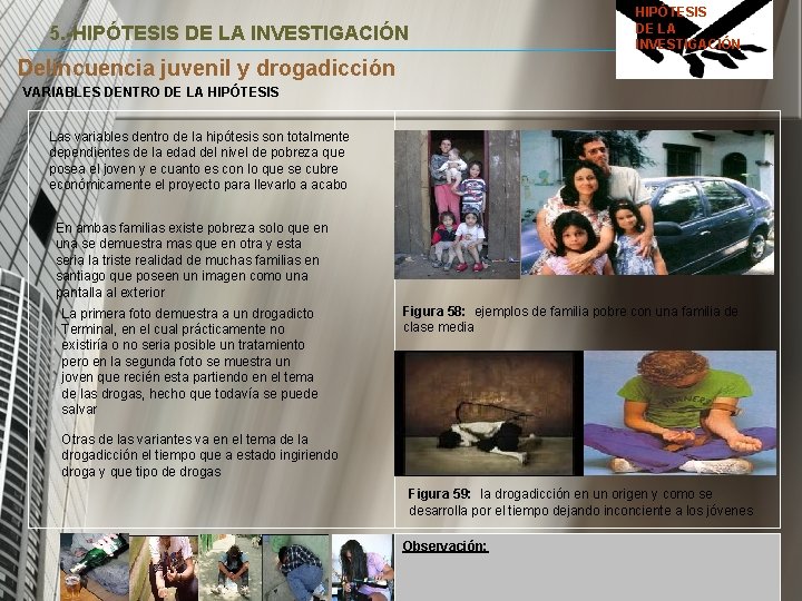 HIPÓTESIS DE LA INVESTIGACIÓN 5. -HIPÓTESIS DE LA INVESTIGACIÓN Delincuencia juvenil y drogadicción VARIABLES HIPÓTESIS DE LA INVESTIGACIÓN 5. -HIPÓTESIS DE LA INVESTIGACIÓN Delincuencia juvenil y drogadicción VARIABLES