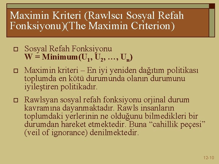 Maximin Kriteri (Rawlscı Sosyal Refah Fonksiyonu)(The Maximin Criterion) o Sosyal Refah Fonksiyonu W =