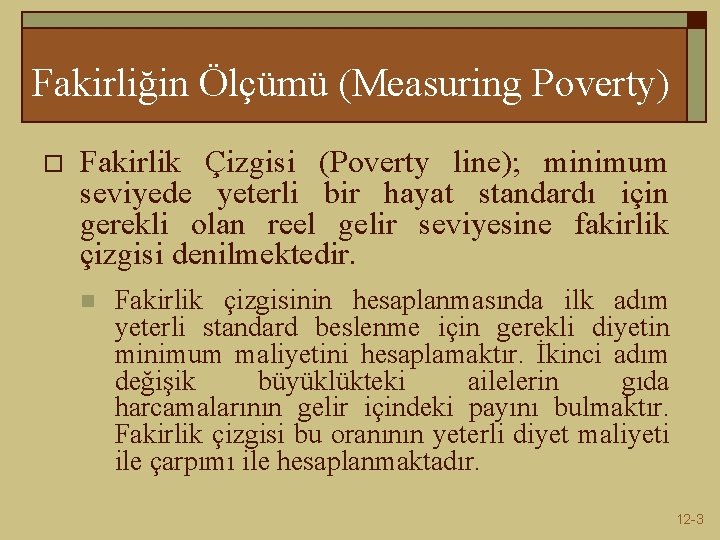 Fakirliğin Ölçümü (Measuring Poverty) o Fakirlik Çizgisi (Poverty line); minimum seviyede yeterli bir hayat
