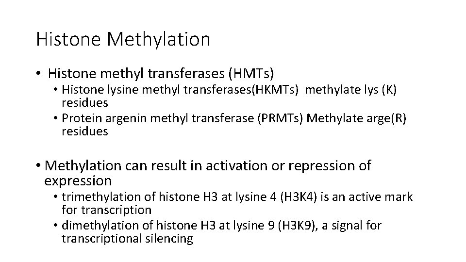 Histone Methylation • Histone methyl transferases (HMTs) • Histone lysine methyl transferases(HKMTs) methylate lys