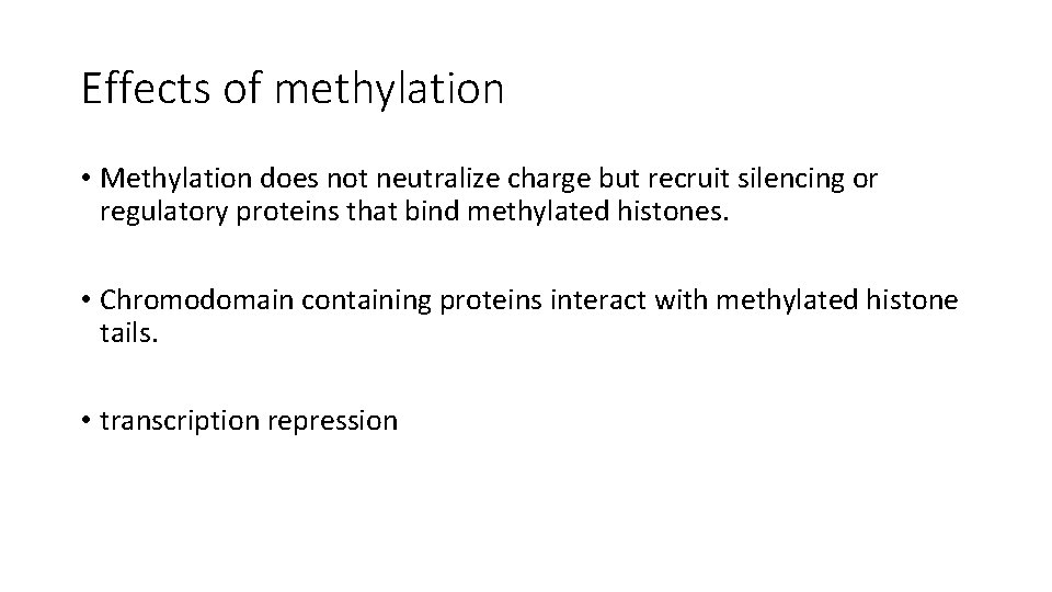 Effects of methylation • Methylation does not neutralize charge but recruit silencing or regulatory