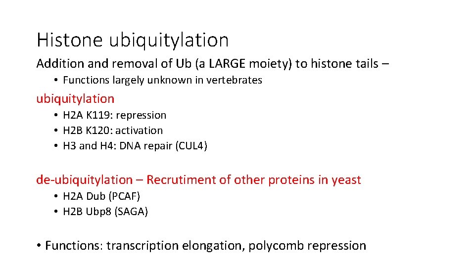 Histone ubiquitylation Addition and removal of Ub (a LARGE moiety) to histone tails –