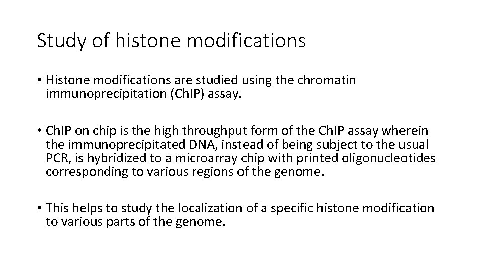 Study of histone modifications • Histone modifications are studied using the chromatin immunoprecipitation (Ch.