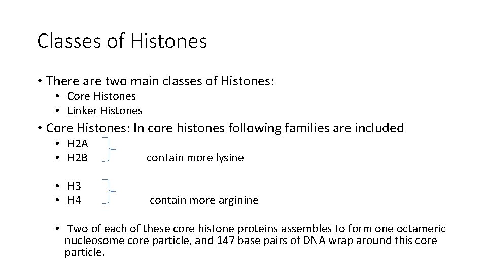 Classes of Histones • There are two main classes of Histones: • Core Histones