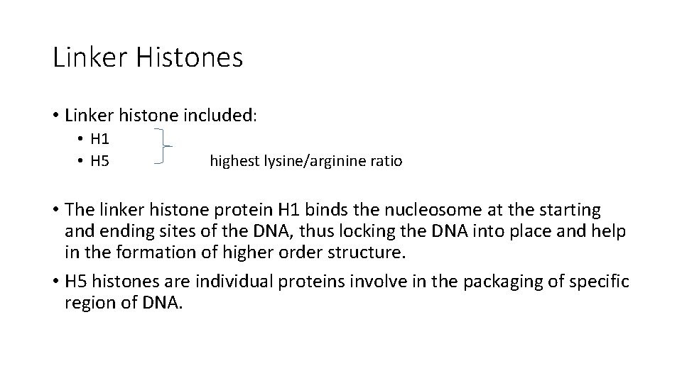 Linker Histones • Linker histone included: • H 1 • H 5 highest lysine/arginine