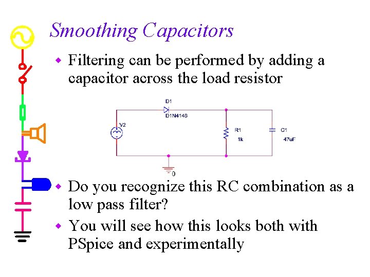 Smoothing Capacitors w Filtering can be performed by adding a capacitor across the load