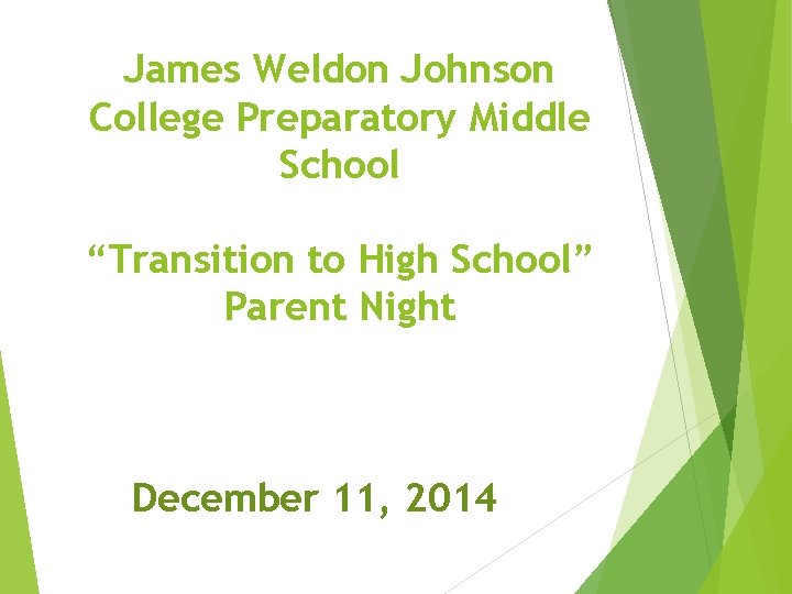 James Weldon Johnson College Preparatory Middle School “Transition to High School” Parent Night December