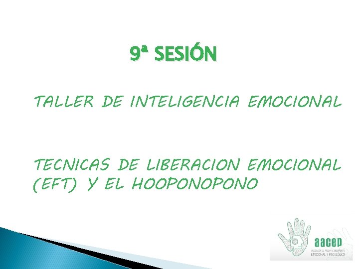 9ª SESIÓN TALLER DE INTELIGENCIA EMOCIONAL TECNICAS DE LIBERACION EMOCIONAL (EFT) Y EL HOOPONO