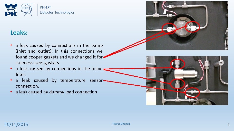 Leaks: • a leak caused by connections in the pump (inlet and outlet). In