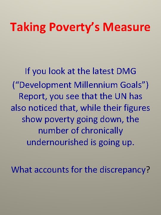 Taking Poverty’s Measure If you look at the latest DMG (“Development Millennium Goals”) Report,