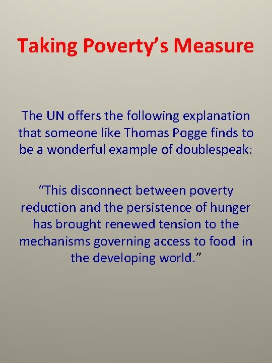 Taking Poverty’s Measure The UN offers the following explanation that someone like Thomas Pogge