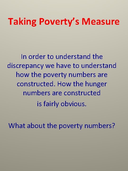 Taking Poverty’s Measure In order to understand the discrepancy we have to understand how