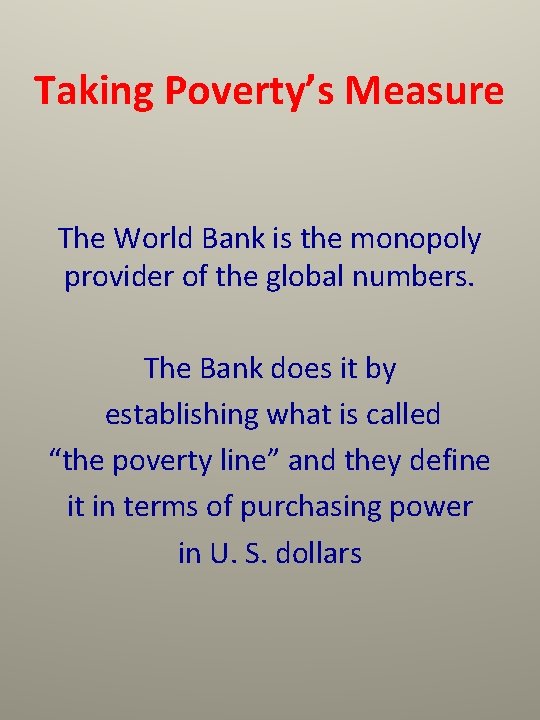 Taking Poverty’s Measure The World Bank is the monopoly provider of the global numbers.