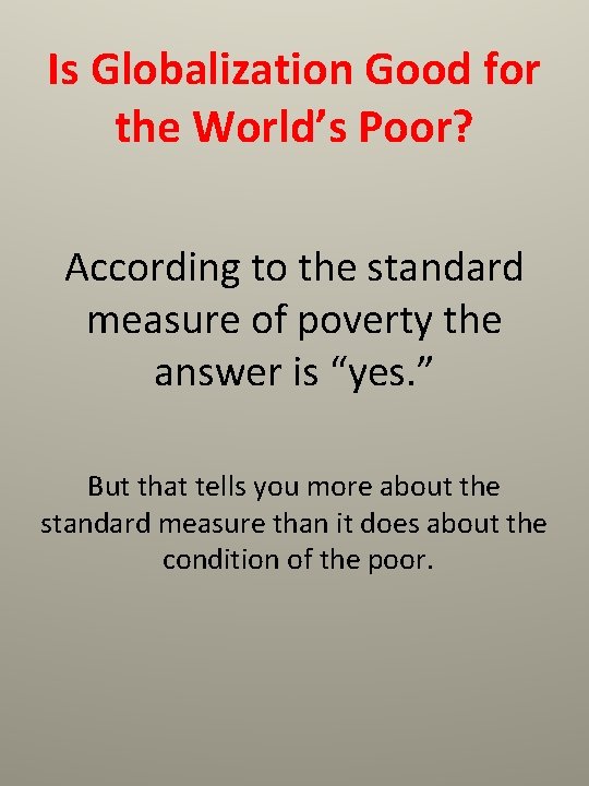 Is Globalization Good for the World’s Poor? According to the standard measure of poverty