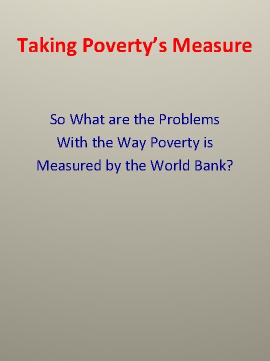 Taking Poverty’s Measure So What are the Problems With the Way Poverty is Measured