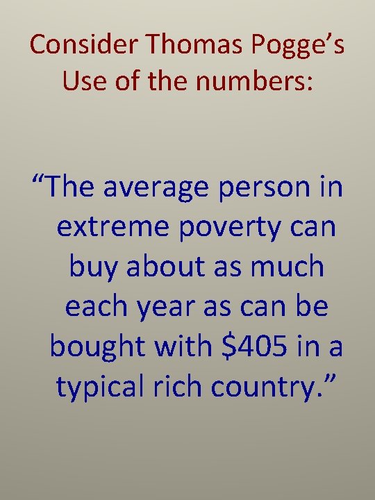 Consider Thomas Pogge’s Use of the numbers: “The average person in extreme poverty can