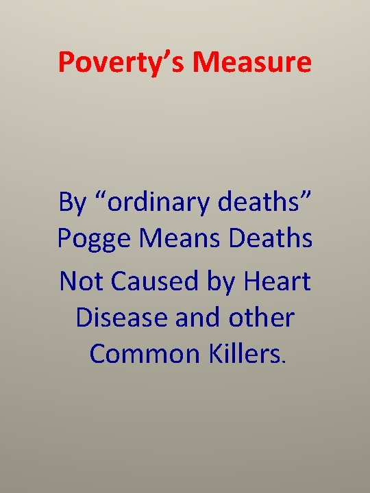 Poverty’s Measure By “ordinary deaths” Pogge Means Deaths Not Caused by Heart Disease and