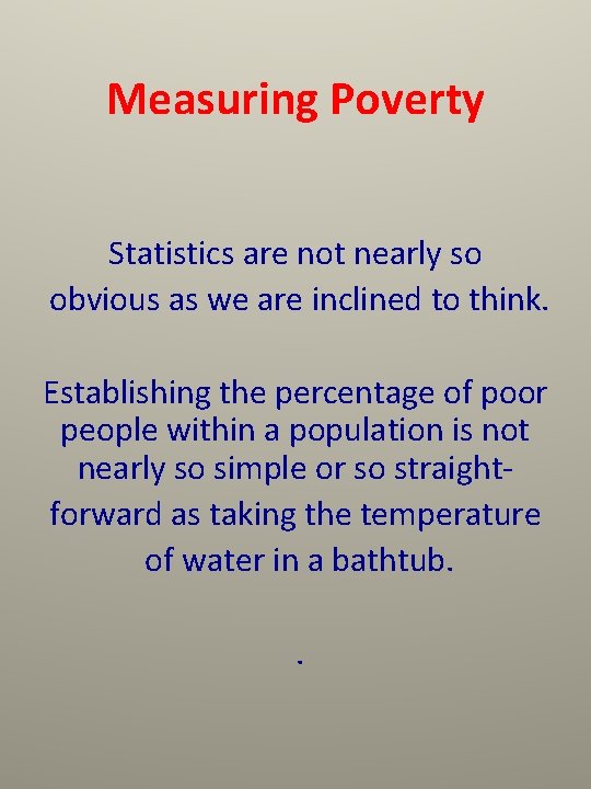 Measuring Poverty Statistics are not nearly so obvious as we are inclined to think.