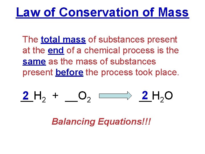 Law of Conservation of Mass The total mass of substances present at the end