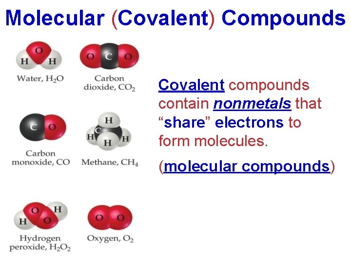 Molecular (Covalent) Compounds Covalent compounds contain nonmetals that “share” electrons to form molecules. (molecular