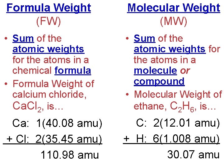 Formula Weight (FW) Molecular Weight (MW) • Sum of the atomic weights for the