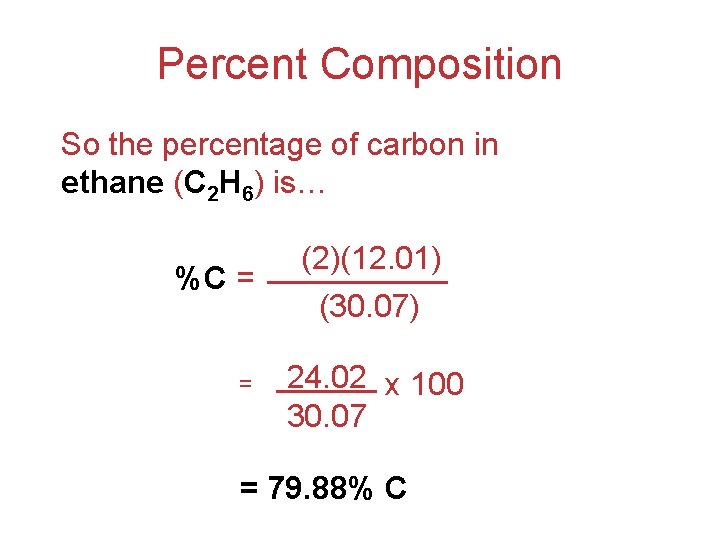 Percent Composition So the percentage of carbon in ethane (C 2 H 6) is…