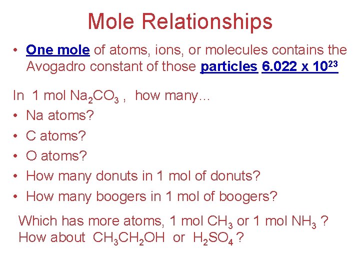 Mole Relationships • One mole of atoms, ions, or molecules contains the Avogadro constant