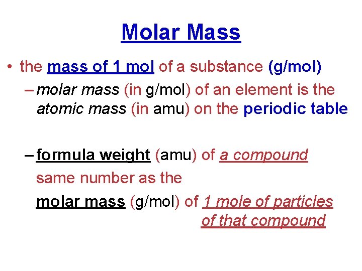 Molar Mass • the mass of 1 mol of a substance (g/mol) – molar